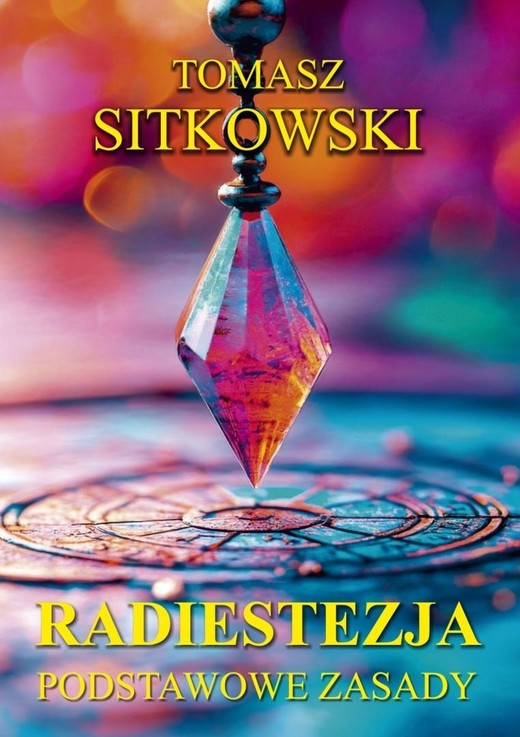 okładka Radiestezja. Podstawowe zasady książka | Tomasz Sitkowski