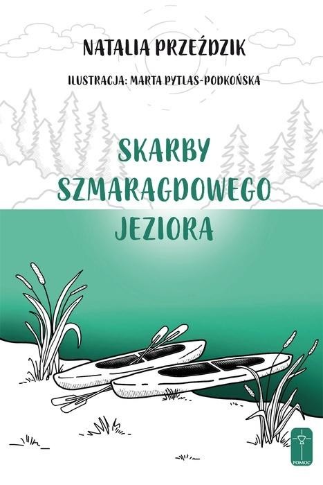 okładka Skarby szmaragdowego jeziora książka | Marta Pytlas-Podkońska, Natalia Przeździk