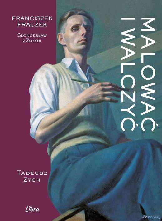 okładka Malować i walczyć. Franciszek Frączek książka | Tadeusz Zych