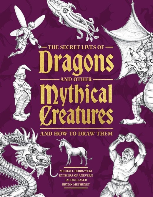 okładka The Secret Lives of Dragons and Other Mythical Creatures książka | Michael Dobrzycki