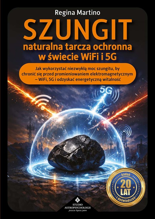 okładka Szungit naturalna tarcza ochronna w świecie WiFi i 5G. Jak zabezpieczyć ciało, energię i otoczenie przed promieniowaniem elektromagnetycznym książka | Regina Martino