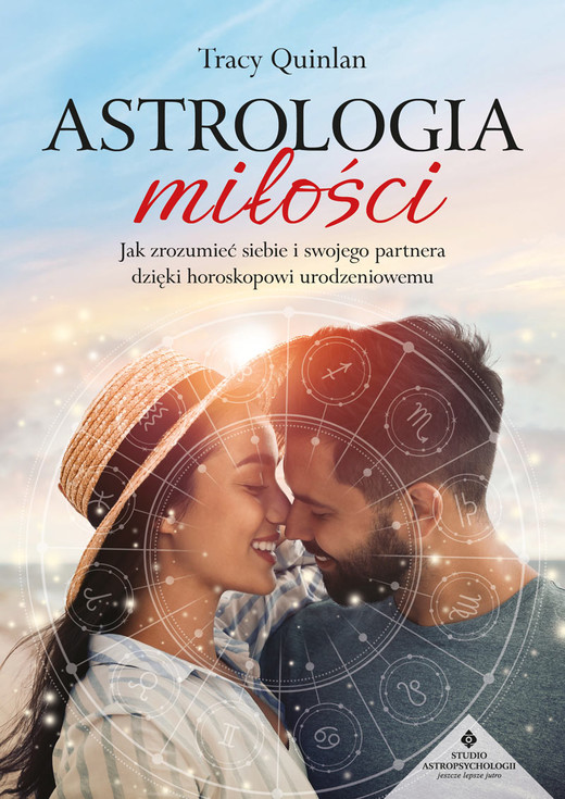 okładka Astrologia miłości. Jak zrozumieć siebie i swojego partnera dzięki horoskopowi urodzeniowemu książka | Tracy Quinlan