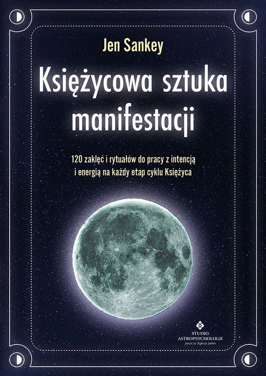 okładka Księżycowa sztuka manifestacji. 120 zaklęć i rytuałów do pracy z intencją i energią na każdy etap cyklu Księżyca książka | Jen Sankey
