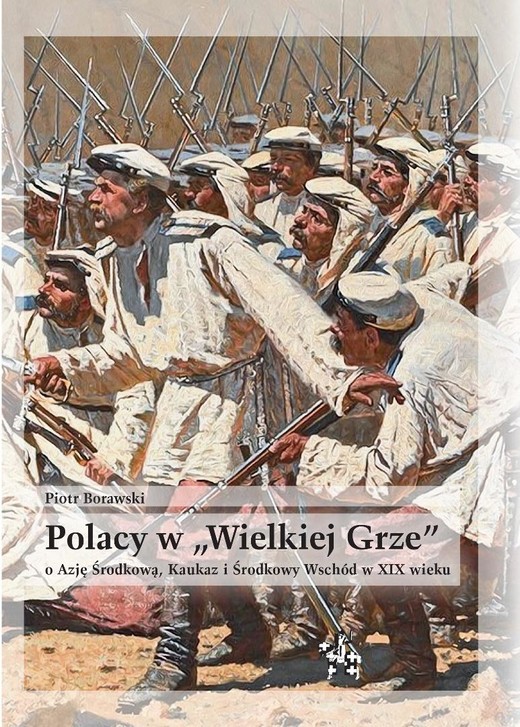 okładka Polacy w "Wielkiej Grze" o Azję Środkową, Kaukaz.. książka | Piotr Borawski
