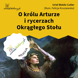 okładka O królu Arturze i rycerzach Okrągłego Stołu audiobook | MP3 | Waldo Cutler Uriel