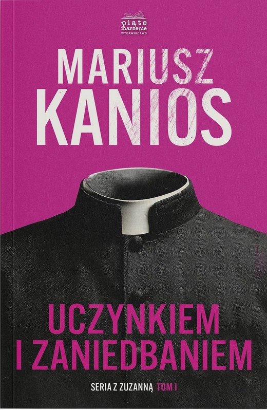 okładka Uczynkiem i zaniedbaniem. Seriaz z Zuzanną. Tom 1 książka | Mariusz Kanios
