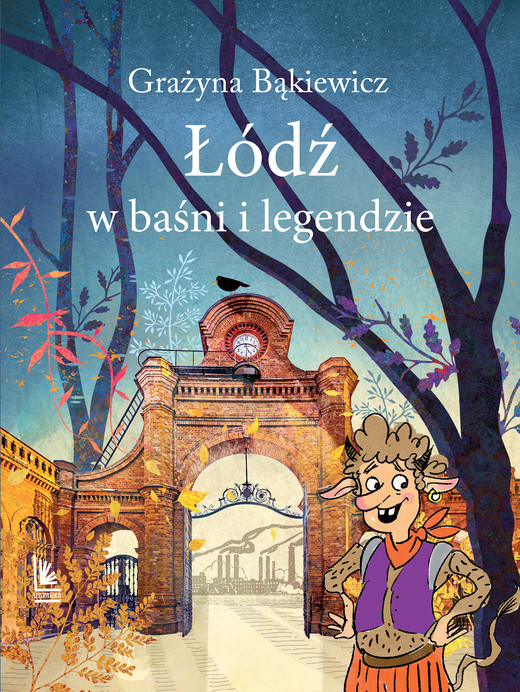 okładka Łódź w baśni i legendzie. Baśnie i legendy polskie książka | Grażyna Bąkiewicz