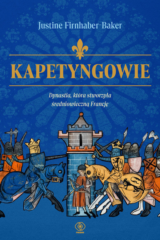 okładka Kapetyngowie. Dynastia, która stworzyła średniowieczną Francję ebook | epub, mobi | Firnhaber-Baker Justine