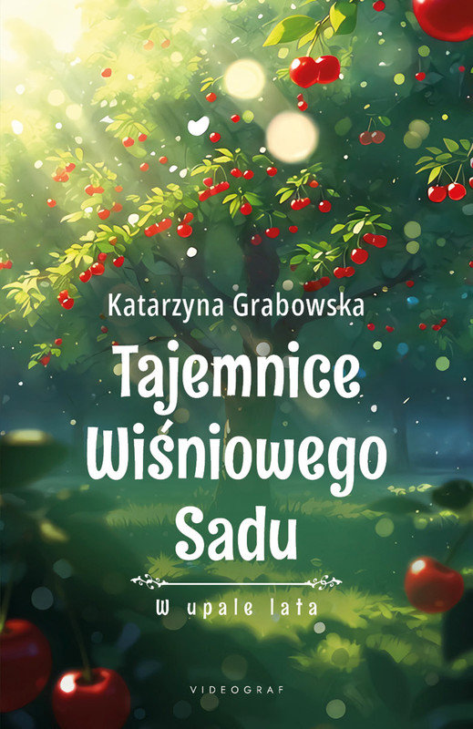 okładka Tajemnice Wiśniowego Sadu - W upale lata ebook | epub, mobi | Katarzyna Grabowska