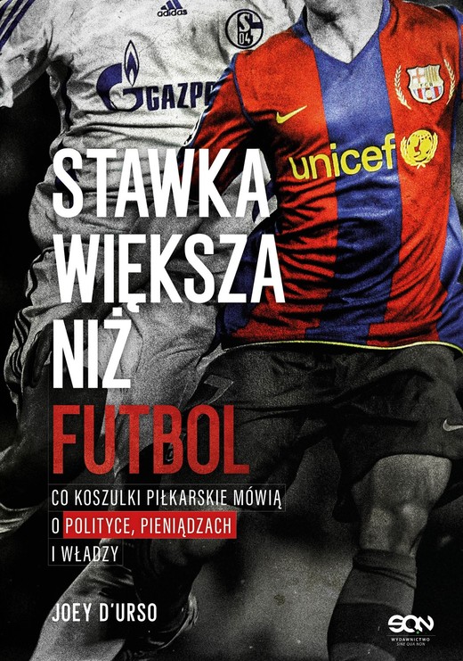 okładka Stawka większa niż futbol. Co koszulki piłkarskie mówią o polityce, pieniądzach i władzy? książka | D’Urso Joey