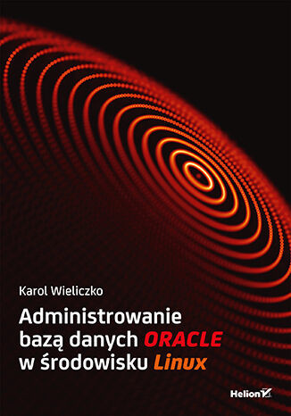 okładka Administrowanie bazą danych Oracle w środowisku Linux książka | Karol Wieliczko