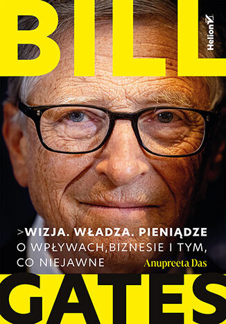 okładka Bill Gates. Wizja. Władza. Pieniądze. O wpływach, biznesie i tym, co niejawne książka | Anupreeta Das