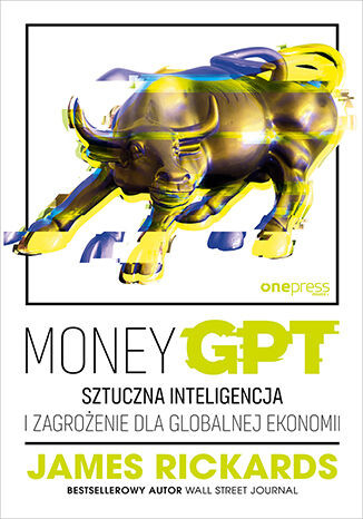 okładka MoneyGPT. Sztuczna inteligencja i zagrożenie dla globalnej ekonomii książka | James Rickards