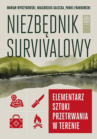 okładka Niezbędnik survivalowy. Elementarz sztuki przetrwania w terenie książka | Paweł Frankowski, Małgorzata Galecka, Marian Wyrzykowski