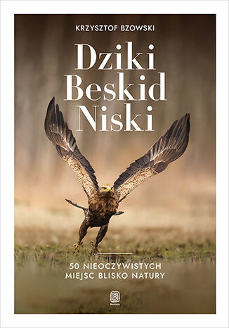 okładka Dziki Beskid Niski. 50 nieoczywistych miejsc blisko natury książka | Krzysztof Bzowski