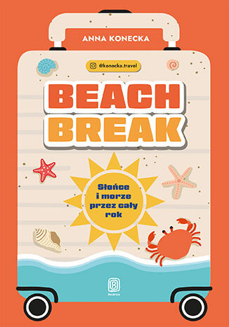 okładka Beach Break. Słońce i morze przez cały rok książka | Anna Konecka