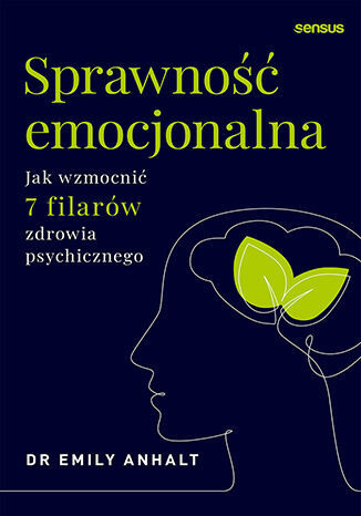 okładka Sprawność emocjonalna. Jak wzmocnić 7 filarów zdrowia psychicznego książka | Emily Anhalt