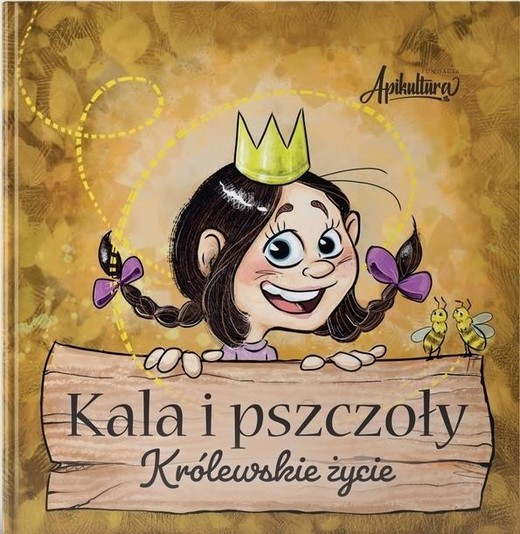 okładka Kala i pszczoły. Królewskie życie książka | Anna Młocek