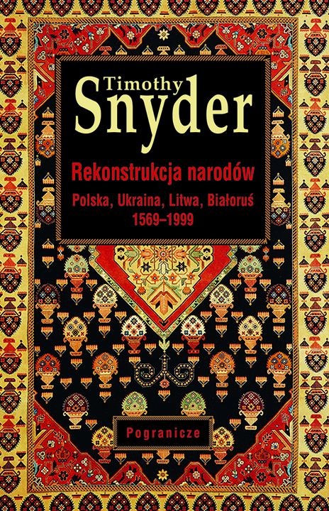 okładka Rekonstrukcja narodów. Polska, Ukraina, Litwa, Białoruś 1569-1999 książka | Timothy Snyder