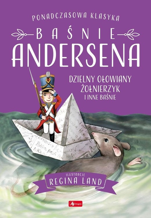 okładka Baśnie Andersena. Dzielny ołowiany żołnierzyk i... książka | Hans ChristianAndersen, Regina Land