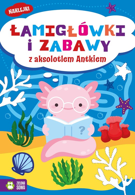 okładka Łamigłówki i zabawy z aksolotlem Antkiem. Łamigłówki i zabawy książka | Opracowanie zbiorowe