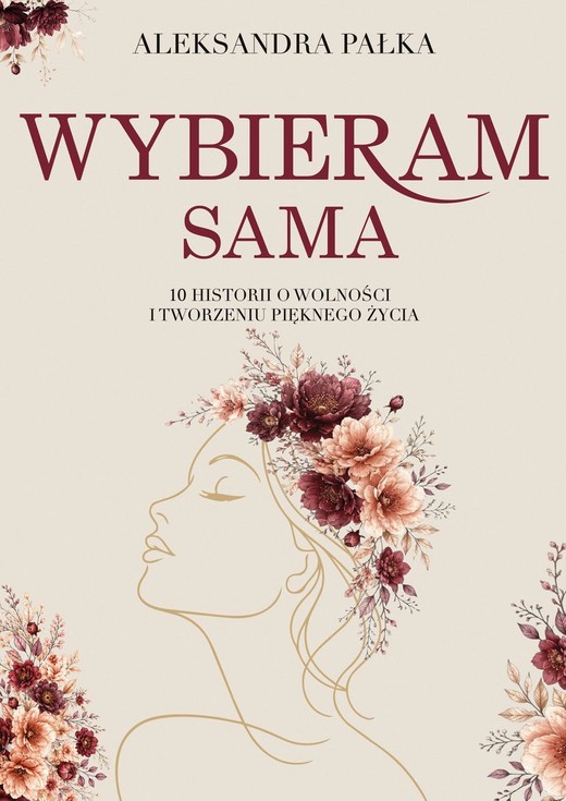 okładka Wybieram sama. 10 historii o wolności i tworzeniu pięknego życia książka | Aleksandra Pałka