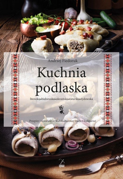 okładka Kuchnia podlaska. Litewska-białoruska-ukraińska... książka | Andrzej Fiedoruk