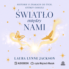okładka Światło między nami. Historie o znakach od tych, którzy odeszli audiobook | MP3 | Laura Lynne Jackson