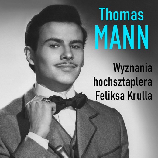 okładka Wyznania hochsztaplera Feliksa Krulla audiobook | MP3 | Thomas Mann