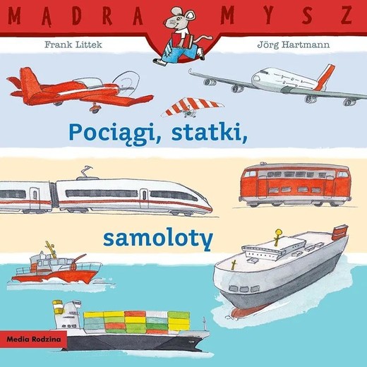 okładka Mądra Mysz. Pociągi, statki, samoloty książka | Frank Littek, Jörg Hartmann