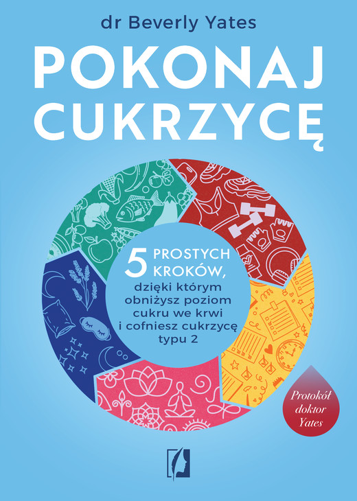 okładka Pokonaj cukrzycę. 5 prostych kroków, dzięki którym obniżysz poziom cukru we krwi i cofniesz cukrzycę typu 2 książka | Beverly Yates