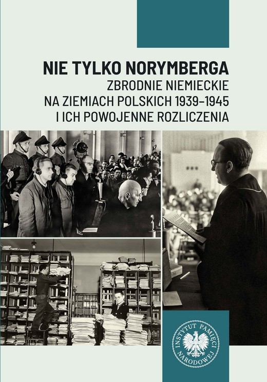 okładka Nie tylko Norymberga... Zbrodnie niemieckie na ziemiach polskich 1939-1945 i ich powojenne rozliczenia książka | Patrycja Resel, Tomasz Toborek