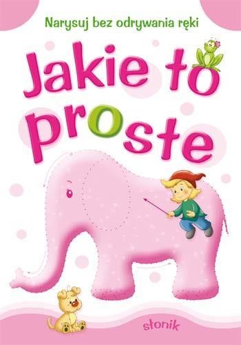 okładka Jakie to proste - Słonik A4 książka | Anna Horosin, Sylwia Zajączkowska