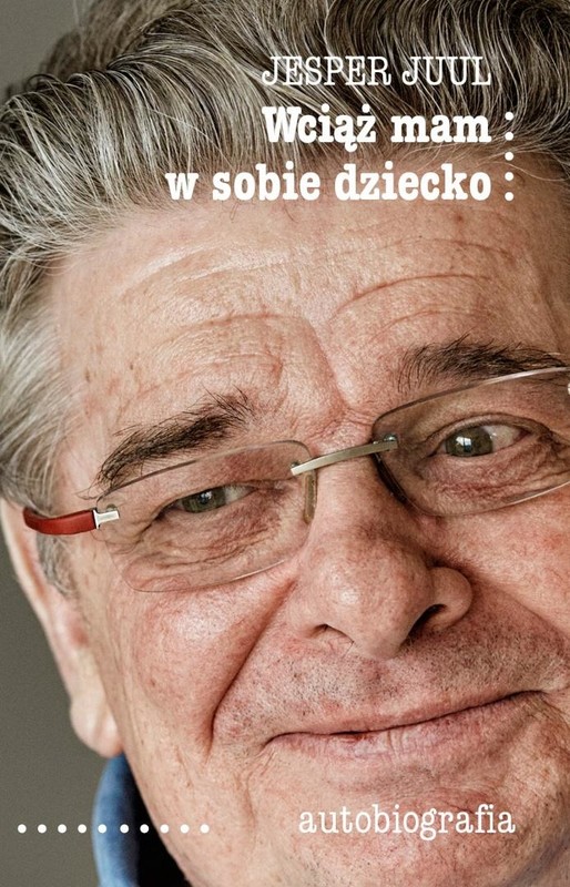 okładka Wciąż mam w sobie dziecko. Autobiografia książka | Jesper Juul