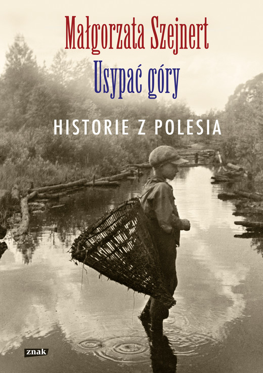 okładka Usypać góry. Historie z Polesia ebook | epub, mobi | Małgorzata Szejnert