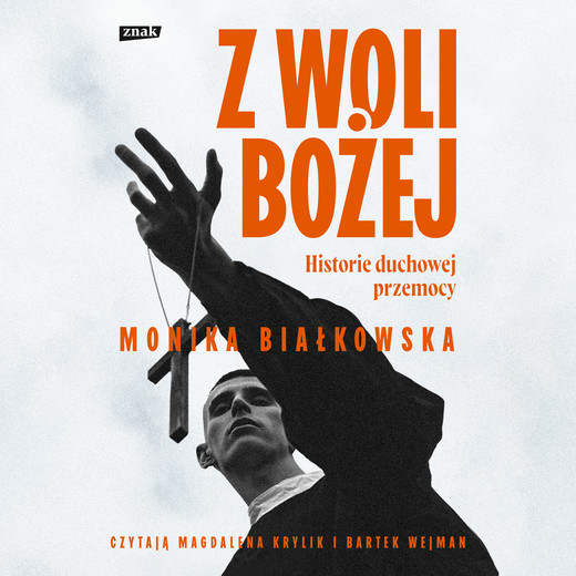 okładka Z woli Bożej. Historie duchowej przemocy audiobook | MP3 | Monika Białkowska