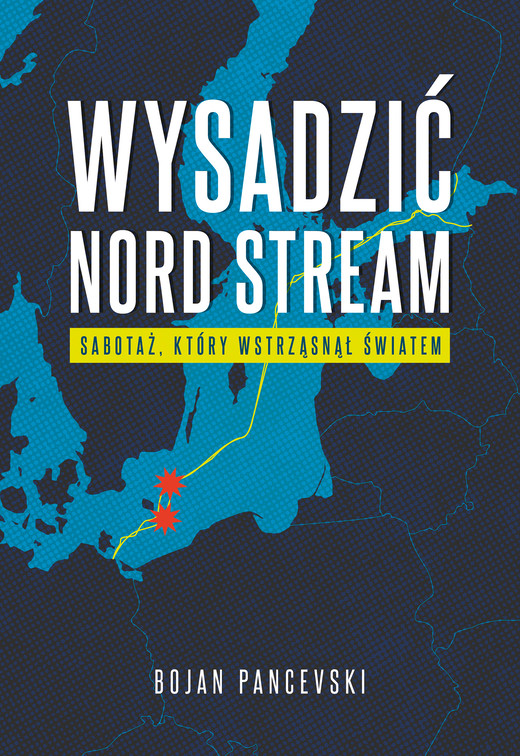 okładka Wysadzić Nord Stream. Sabotaż, który wstrząsnął światem ebook | epub, mobi | Bojan Pancevski