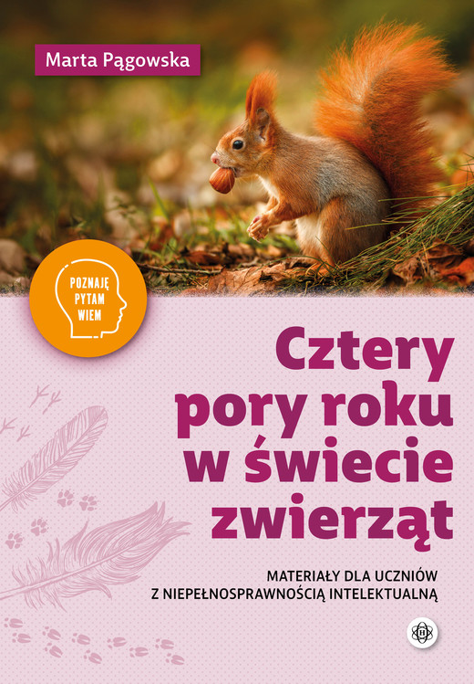 okładka Cztery pory roku w świecie zwierząt Materiały dla uczniów z niepełnosprawnością Poznaję, pytam, wiem książka | Marta Pągowska