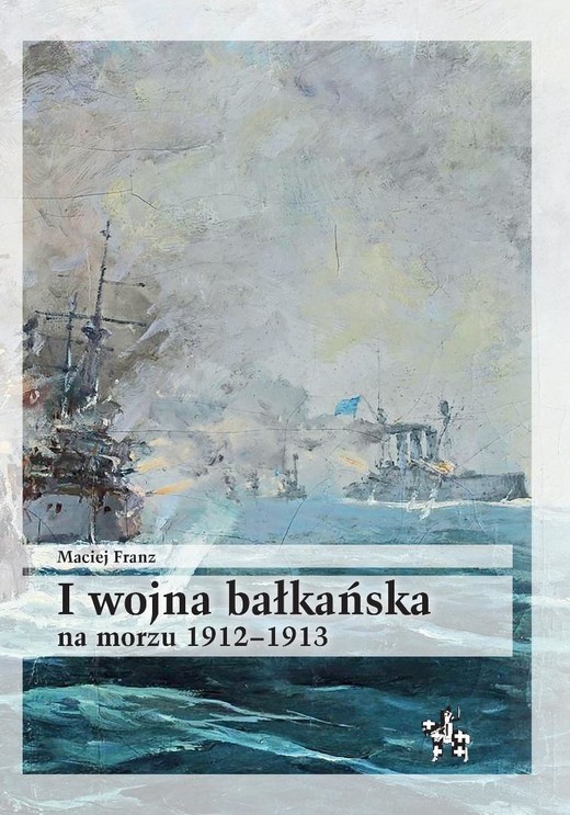 okładka I wojna bałkańska na morzu 1912-1913 książka | Maciej Franz
