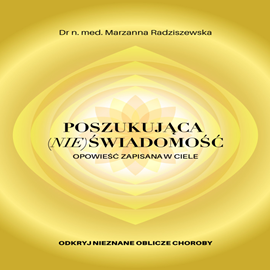 okładka Poszukująca (nie)świadomość. Opowieść zapisana w ciele audiobook | MP3 | n. med. Marzanna Radziszewska Dr