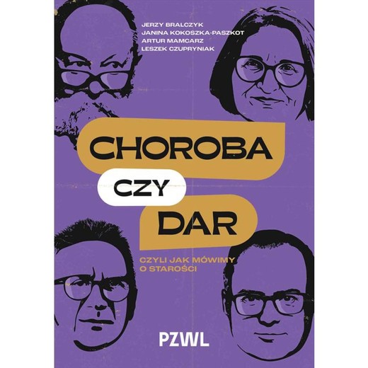 okładka Choroba czy dar, czyli jak mówimy o starości ebook | epub, mobi | Jerzy Bralczyk, Artur Mamcarz, Leszek Czupryniak, Janina Kokoszka-Paszkot
