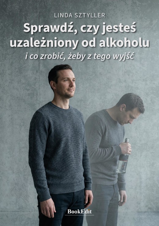 okładka Sprawdź, czy jesteś uzależniony od alkoholu i co zrobić, żeby z tego wyjść ebook | epub, mobi, pdf | Linda Sztyller