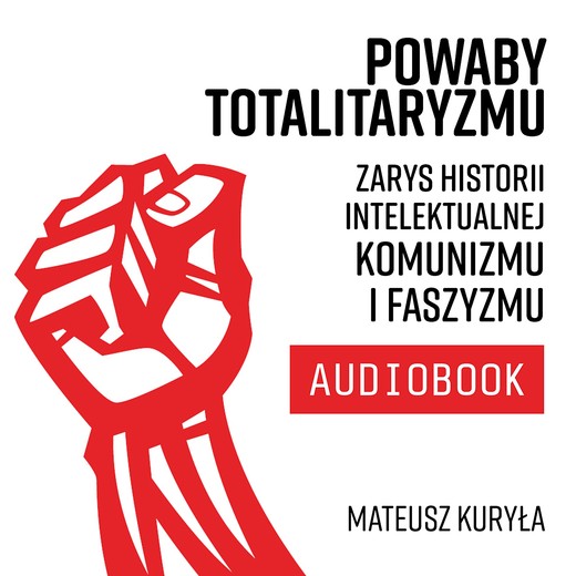 okładka Powaby totalitaryzmu. Zarys historii intelektualnej komunizmu i faszyzmu audiobook | MP3 | Mateusz Kuryła