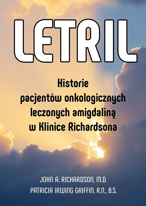 okładka Letril – historie pacjentów onkologicznych leczonych amigdaliną w Klinice Richardsona książka | Richardson JohnA.;GriffinPatriciaIrving