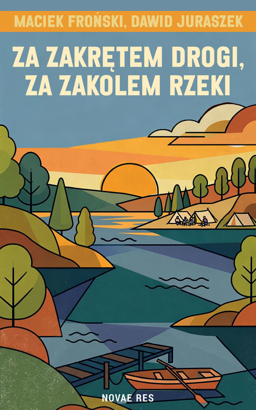okładka Za zakrętem drogi, za zakolem rzeki książka | Dawid Juraszek, Maciej Froński