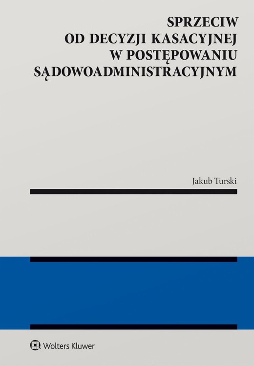 okładka Sprzeciw od decyzji kasacyjnej w postępowaniu sądowoadministracyjnym książka | Jakub Turski