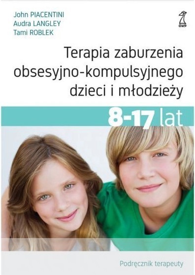 okładka Terapia zaburzenia obsesyjno-kompulsyjnego dzieci i młodzieży. Podręcznik terapeuty książka | Audra Langley, Tami Roblek