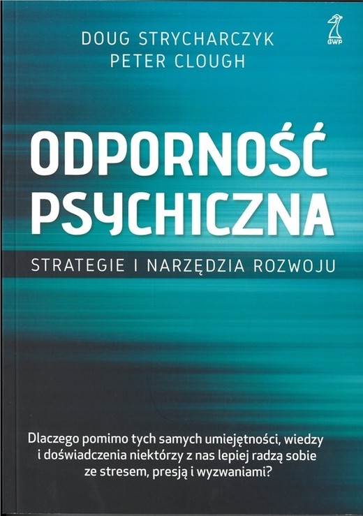 okładka Odporność psychiczna. Strategie i narzędzia rozwoju książka | Peter Clough, Doug Strycharczyk