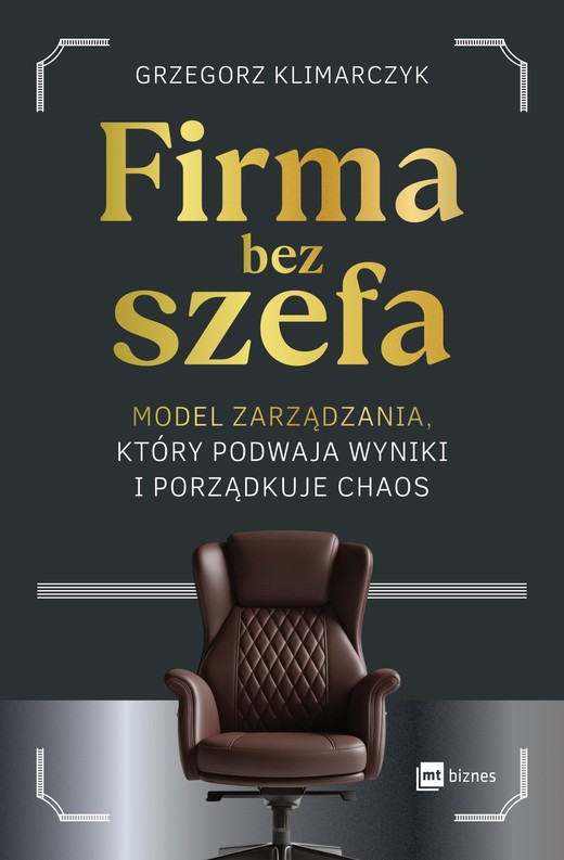 okładka Firma bez szefa. Model zarządzania, który podwaja wyniki i porządkuje chaos książka | Grzegorz Klimarczyk