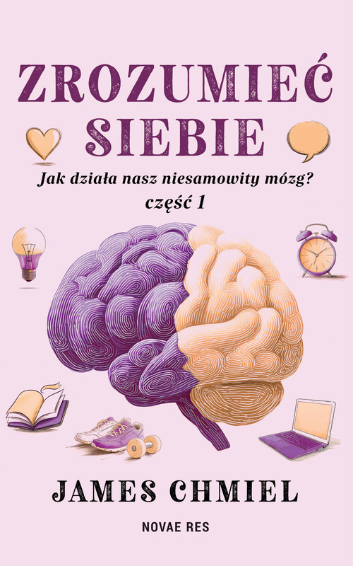 okładka Zrozumieć siebie. Jak działa nasz niesamowity mózg? cz. 1 ebook | epub, mobi | James Chmiel